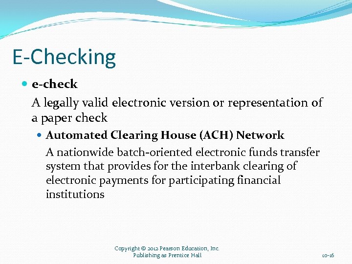 E-Checking e-check A legally valid electronic version or representation of a paper check Automated