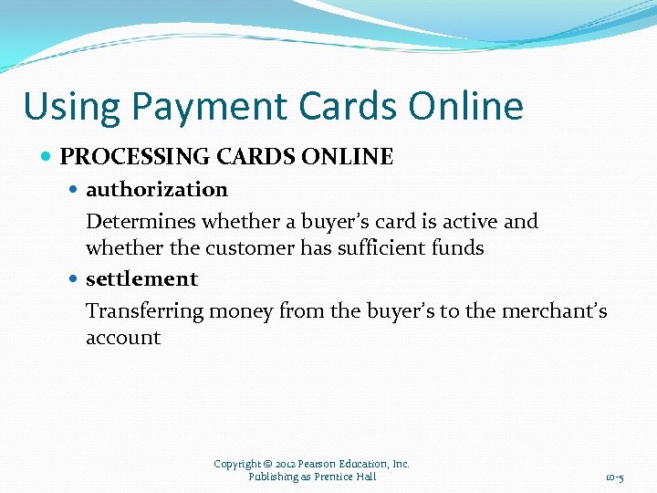 Using Payment Cards Online PROCESSING CARDS ONLINE authorization Determines whether a buyer’s card is