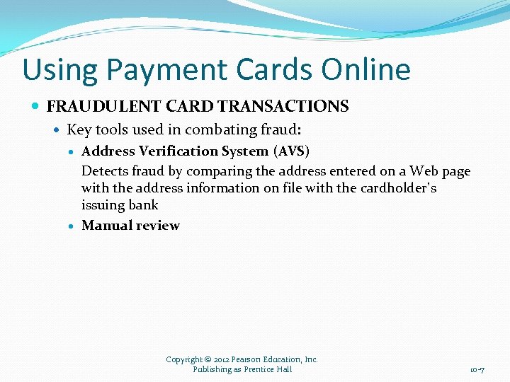 Using Payment Cards Online FRAUDULENT CARD TRANSACTIONS Key tools used in combating fraud: Address