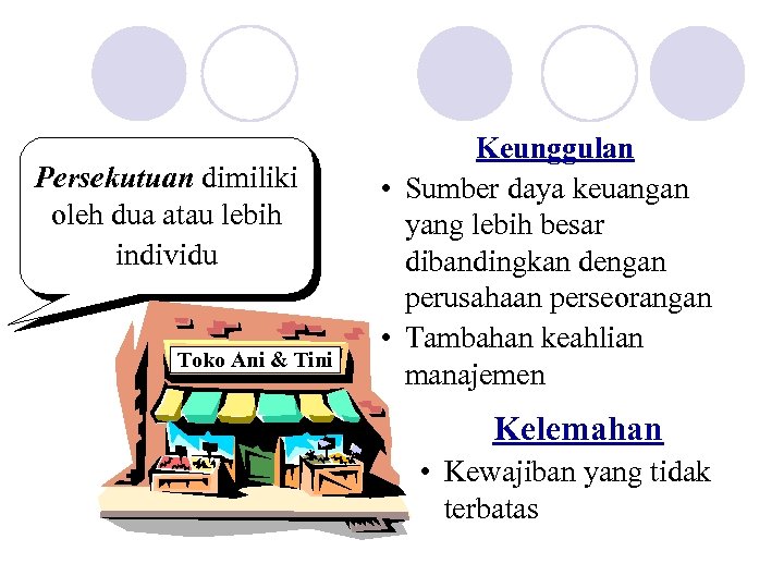 Persekutuan dimiliki oleh dua atau lebih individu Toko Ani & Tini Keunggulan • Sumber