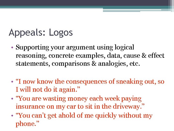Appeals: Logos • Supporting your argument using logical reasoning, concrete examples, data, cause &