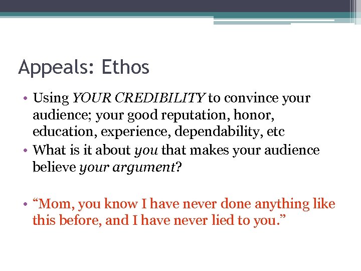Appeals: Ethos • Using YOUR CREDIBILITY to convince your audience; your good reputation, honor,