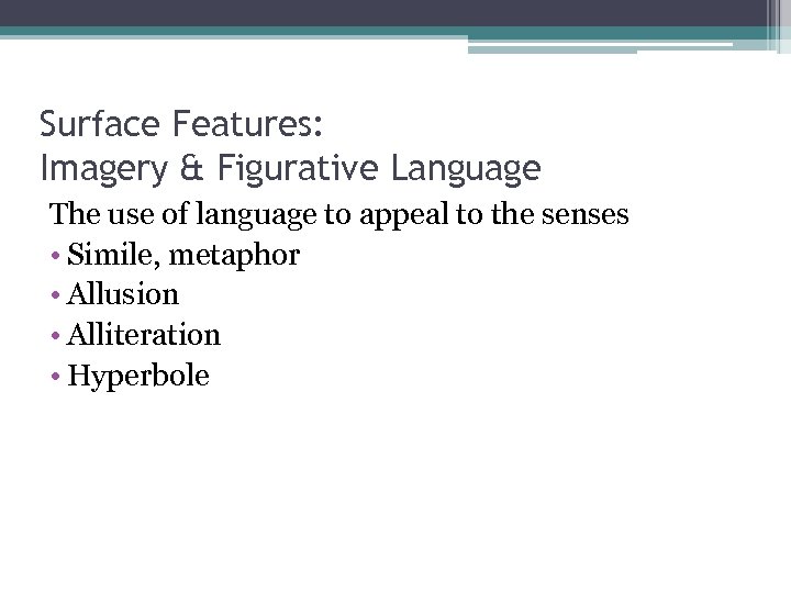 Surface Features: Imagery & Figurative Language The use of language to appeal to the
