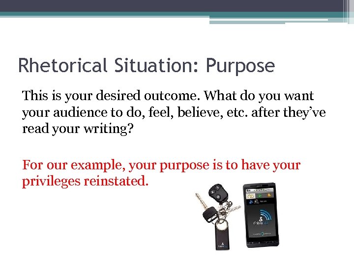 Rhetorical Situation: Purpose This is your desired outcome. What do you want your audience