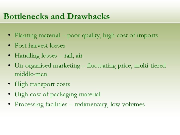 Bottlenecks and Drawbacks • • Planting material – poor quality, high cost of imports