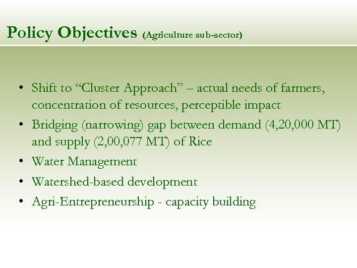 Policy Objectives (Agriculture sub-sector) • Shift to “Cluster Approach” – actual needs of farmers,