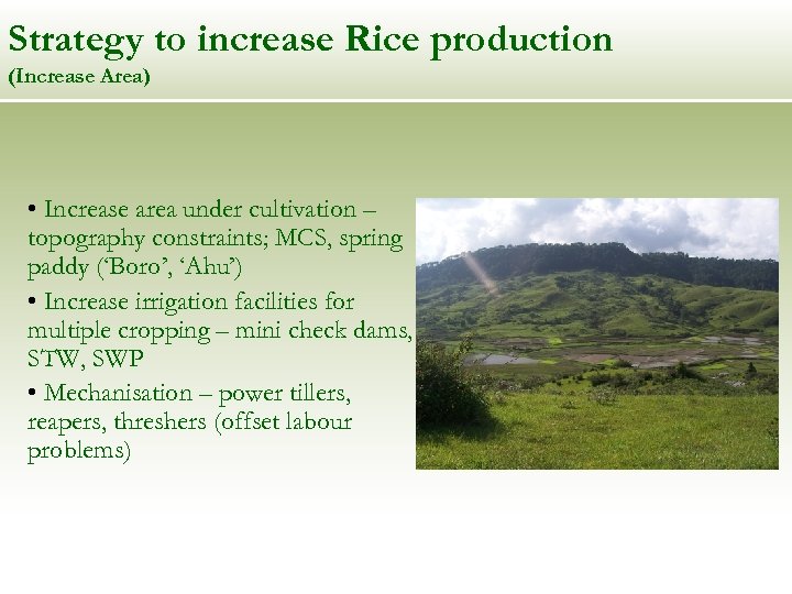 Strategy to increase Rice production (Increase Area) • Increase area under cultivation – topography
