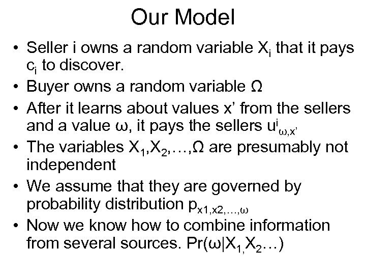 Our Model • Seller i owns a random variable Xi that it pays ci