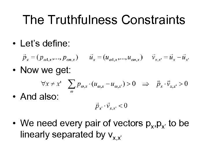 The Truthfulness Constraints • Let’s define: • Now we get: • And also: •