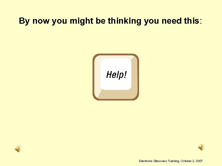 By now you might be thinking you need this: Electronic Discovery Training, October 2,