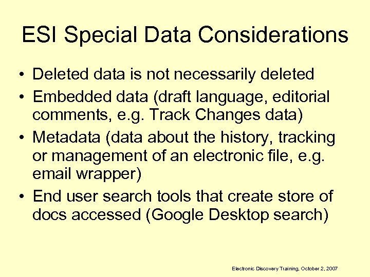 ESI Special Data Considerations • Deleted data is not necessarily deleted • Embedded data