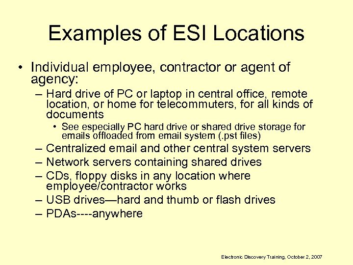 Examples of ESI Locations • Individual employee, contractor or agent of agency: – Hard