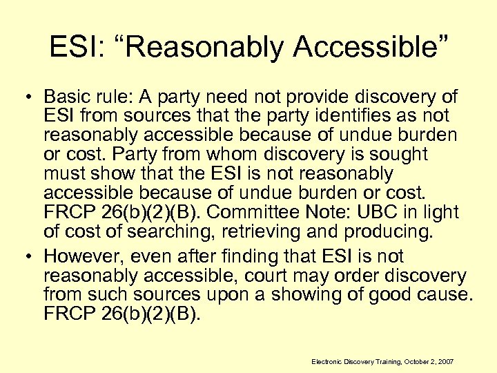 ESI: “Reasonably Accessible” • Basic rule: A party need not provide discovery of ESI