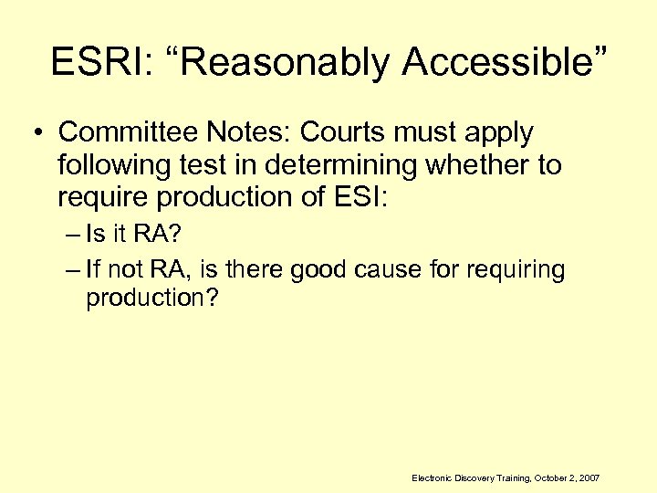 ESRI: “Reasonably Accessible” • Committee Notes: Courts must apply following test in determining whether