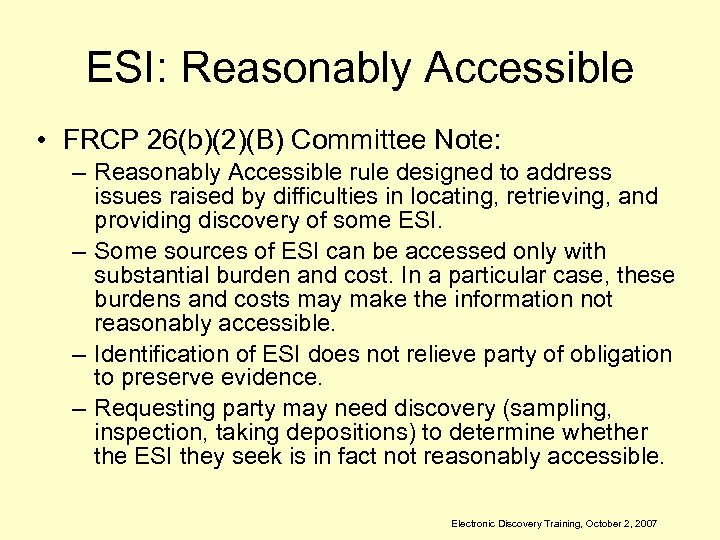 ESI: Reasonably Accessible • FRCP 26(b)(2)(B) Committee Note: – Reasonably Accessible rule designed to