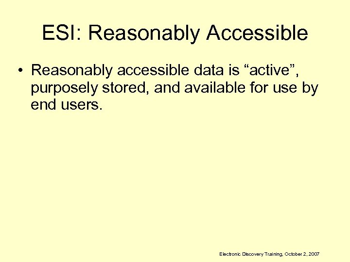 ESI: Reasonably Accessible • Reasonably accessible data is “active”, purposely stored, and available for