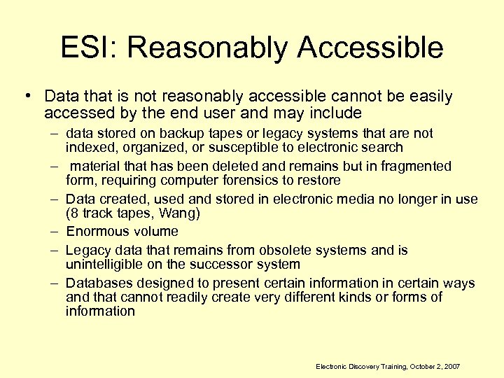 ESI: Reasonably Accessible • Data that is not reasonably accessible cannot be easily accessed