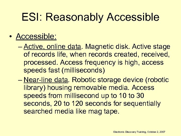 ESI: Reasonably Accessible • Accessible: – Active, online data. Magnetic disk. Active stage of