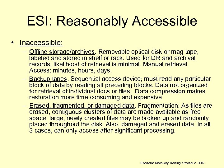 ESI: Reasonably Accessible • Inaccessible: – Offline storage/archives. Removable optical disk or mag tape,