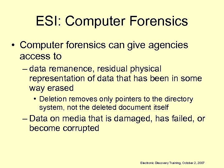 ESI: Computer Forensics • Computer forensics can give agencies access to – data remanence,