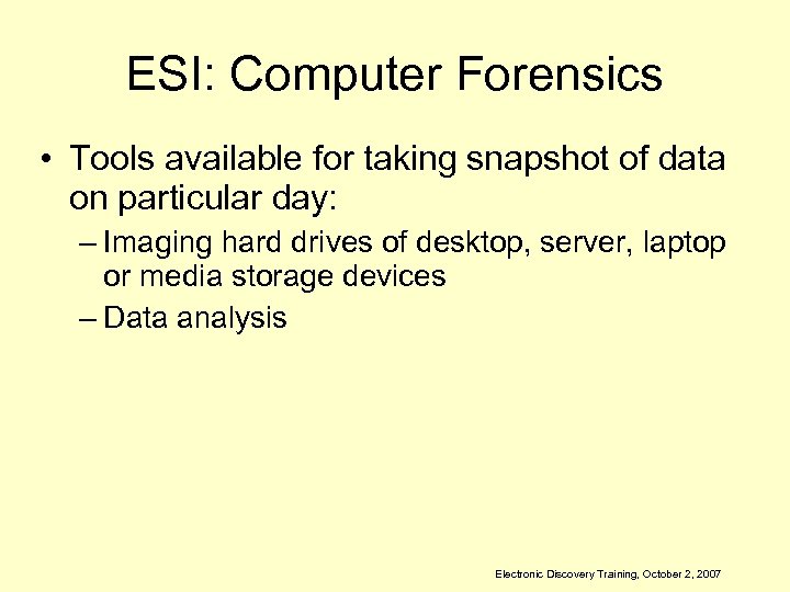 ESI: Computer Forensics • Tools available for taking snapshot of data on particular day: