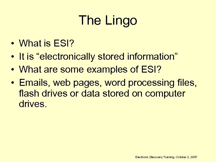 The Lingo • • What is ESI? It is “electronically stored information” What are