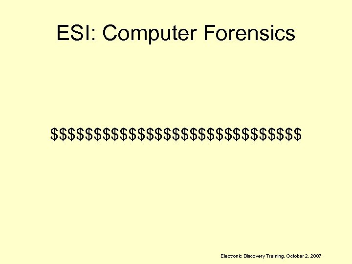 ESI: Computer Forensics $$$$$$$$$$$$$$$ Electronic Discovery Training, October 2, 2007 