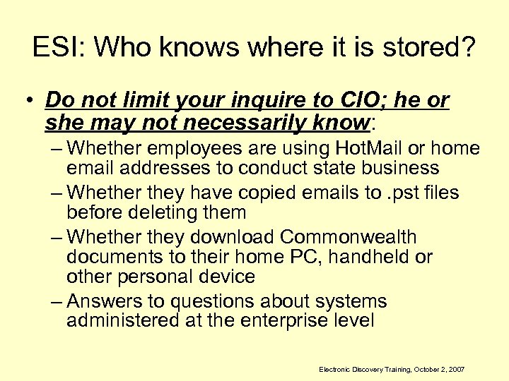 ESI: Who knows where it is stored? • Do not limit your inquire to
