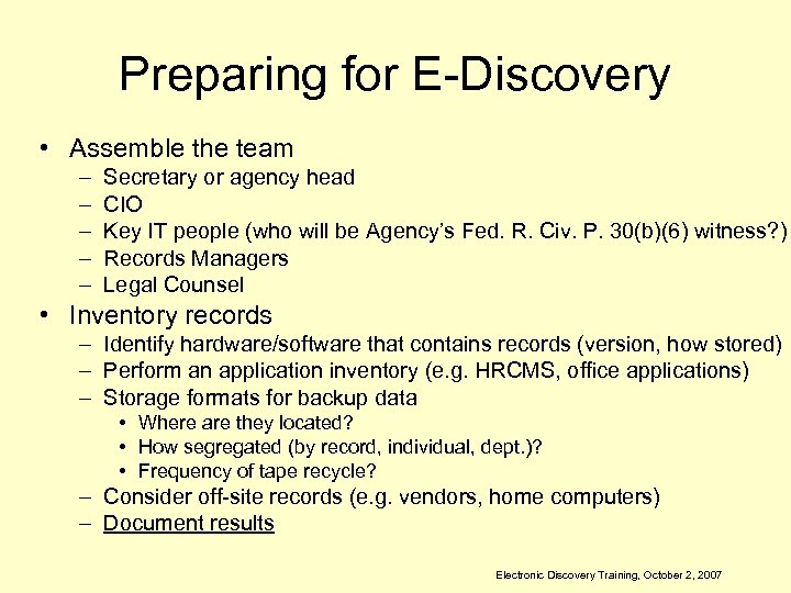 Preparing for E-Discovery • Assemble the team – – – Secretary or agency head