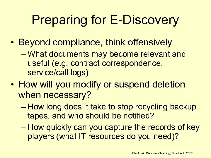 Preparing for E-Discovery • Beyond compliance, think offensively – What documents may become relevant