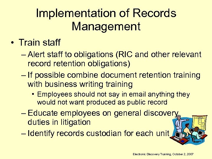 Implementation of Records Management • Train staff – Alert staff to obligations (RIC and