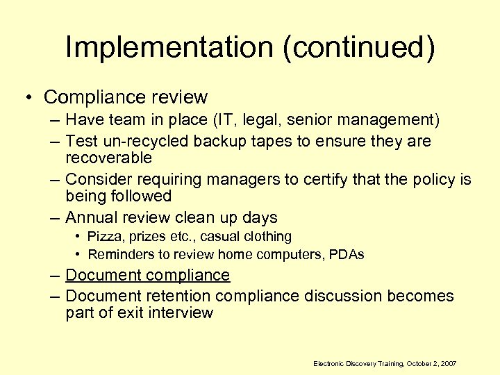 Implementation (continued) • Compliance review – Have team in place (IT, legal, senior management)