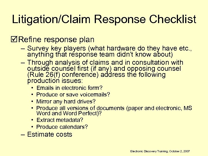 Litigation/Claim Response Checklist þ Refine response plan – Survey key players (what hardware do