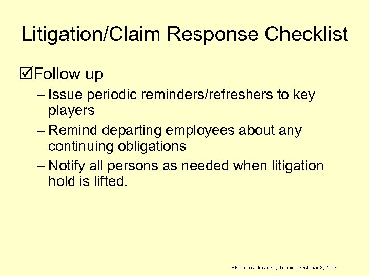 Litigation/Claim Response Checklist þFollow up – Issue periodic reminders/refreshers to key players – Remind