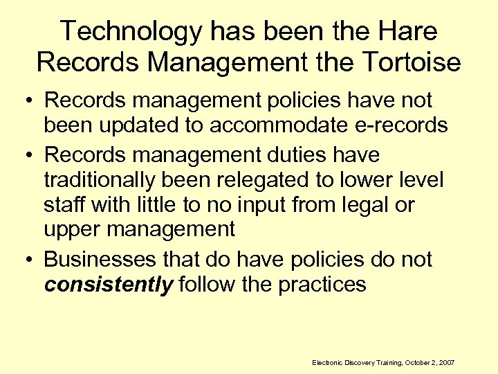 Technology has been the Hare Records Management the Tortoise • Records management policies have