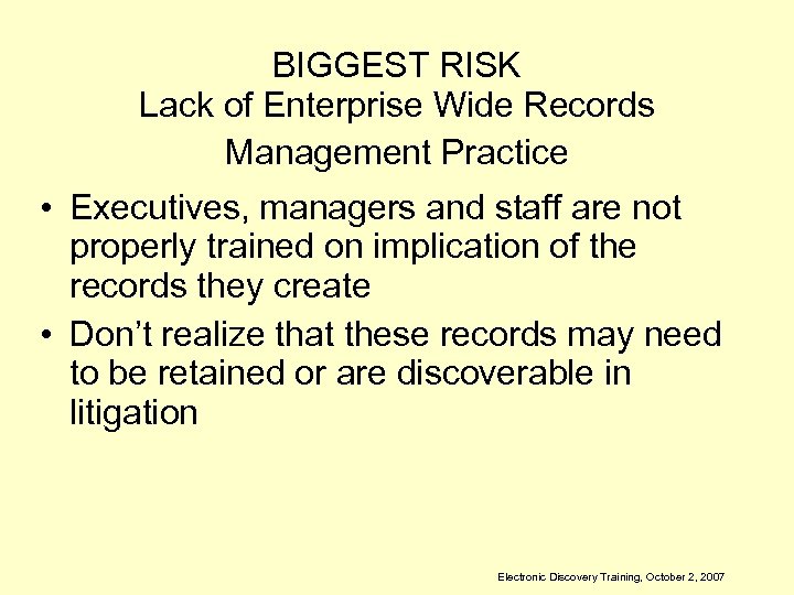 BIGGEST RISK Lack of Enterprise Wide Records Management Practice • Executives, managers and staff