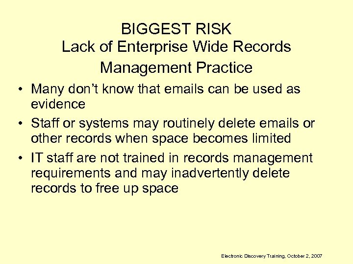 BIGGEST RISK Lack of Enterprise Wide Records Management Practice • Many don’t know that