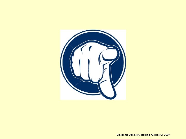 Electronic Discovery Training, October 2, 2007 