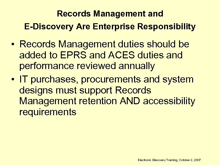 Records Management and E-Discovery Are Enterprise Responsibility • Records Management duties should be added
