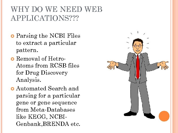 WHY DO WE NEED WEB APPLICATIONS? ? ? Parsing the NCBI Files to extract