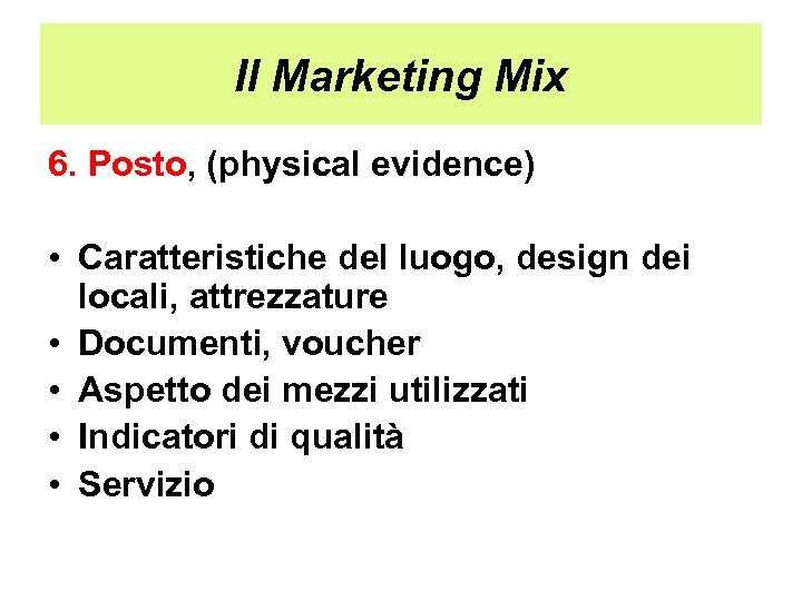 Il Marketing Mix 6. Posto, (physical evidence) • Caratteristiche del luogo, design dei locali,
