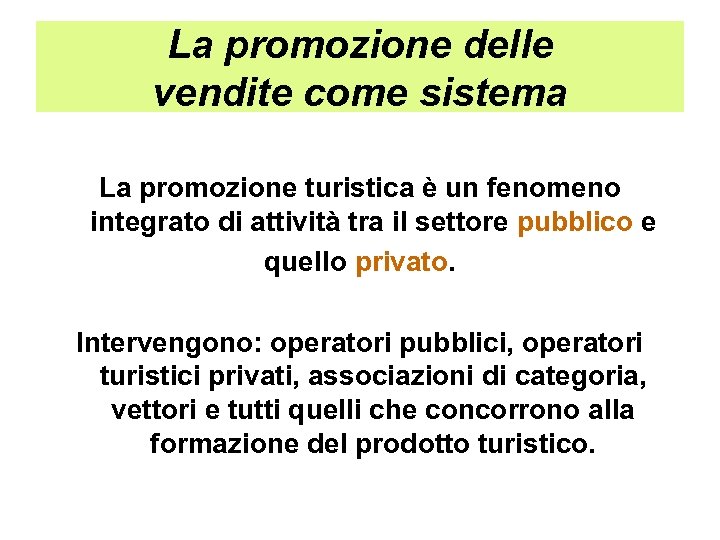 La promozione delle vendite come sistema La promozione turistica è un fenomeno integrato di