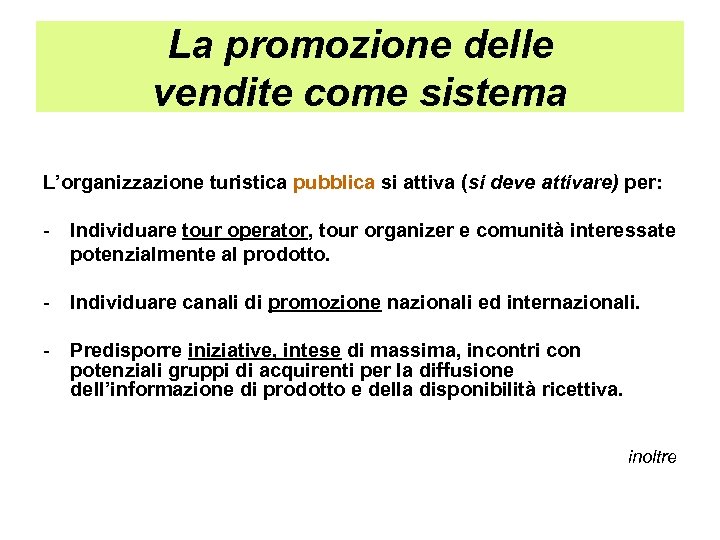 La promozione delle vendite come sistema L’organizzazione turistica pubblica si attiva (si deve attivare)
