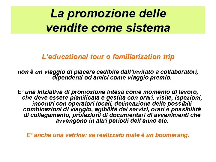 La promozione delle vendite come sistema L’educational tour o familiarization trip non è un
