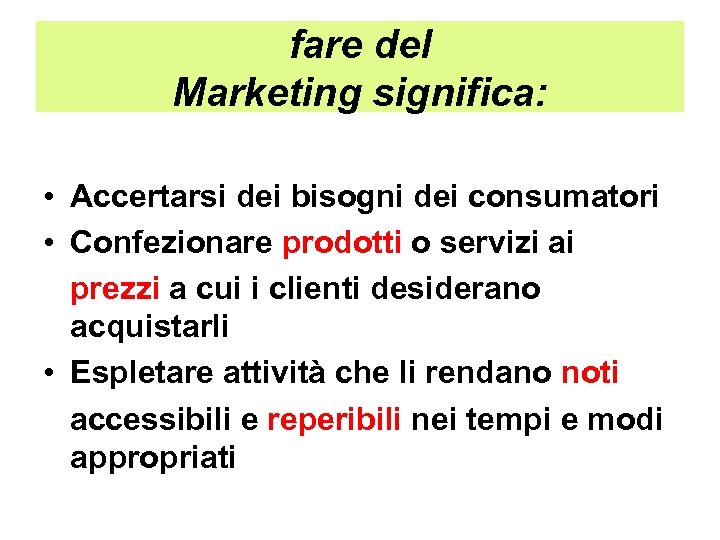 fare del Marketing significa: • Accertarsi dei bisogni dei consumatori • Confezionare prodotti o