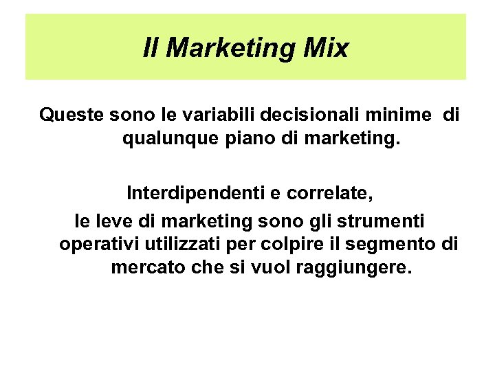 Il Marketing Mix Queste sono le variabili decisionali minime di qualunque piano di marketing.