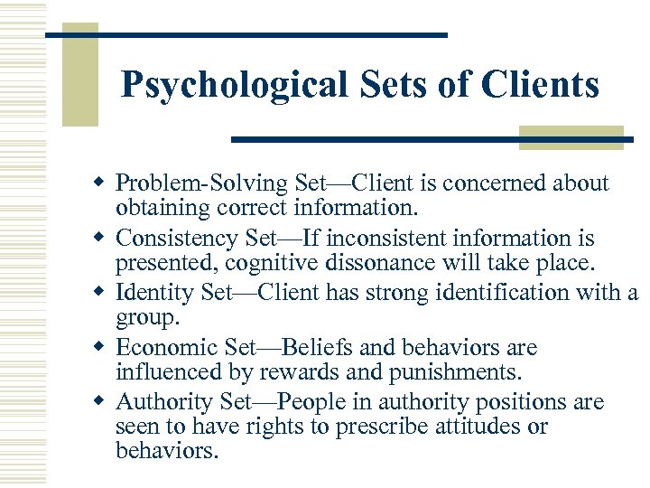 Psychological Sets of Clients w Problem-Solving Set—Client is concerned about obtaining correct information. w