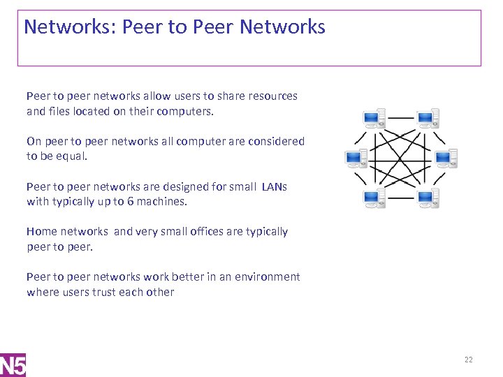 Networks: Peer to Peer Networks Peer to peer networks allow users to share resources