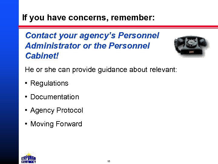 If you have concerns, remember: Contact your agency’s Personnel Administrator or the Personnel Cabinet!