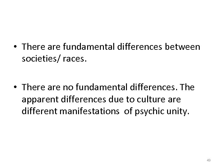  • There are fundamental differences between societies/ races. • There are no fundamental